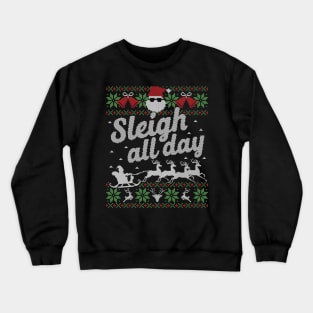 Ugly Christmas Sweater Sleigh All Day Santa Slay Crewneck Sweatshirt